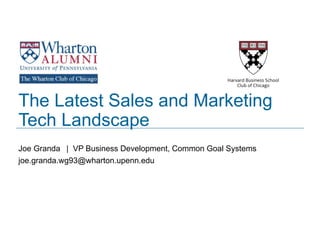 The Latest Sales and Marketing
Tech Landscape
Joe Granda | VP Business Development, Common Goal Systems
joe.granda.wg93@wharton.upenn.edu
 