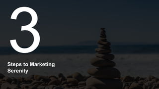 Steps to Marketing
Serenity
3
 