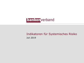Indikatoren für Systemisches Risiko
Juli 2019
 