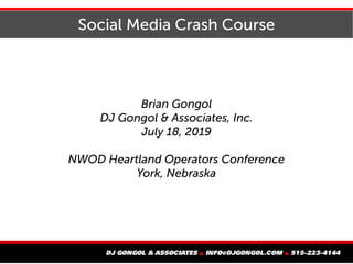Social Media Crash Course
Brian Gongol
DJ Gongol & Associates, Inc.
July 18, 2019
NWOD Heartland Operators Conference
York, Nebraska
 