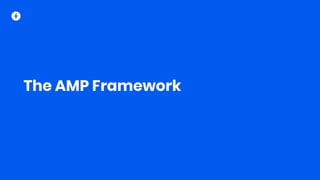 The AMP Framework
 