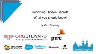 Reporting Hidden Secrets
What you should know!
by Paul Ginsberg
 