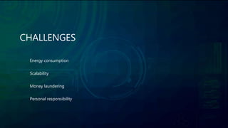 CHALLENGES
Energy consumption
Scalability
Money laundering
Personal responsibility
 