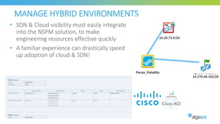 MANAGE HYBRID ENVIRONMENTS
• SDN & Cloud visibility must easily integrate
into the NSPM solution, to make
engineering resources effective quickly
• A familiar experience can drastically speed
up adoption of cloud & SDN!
59
 