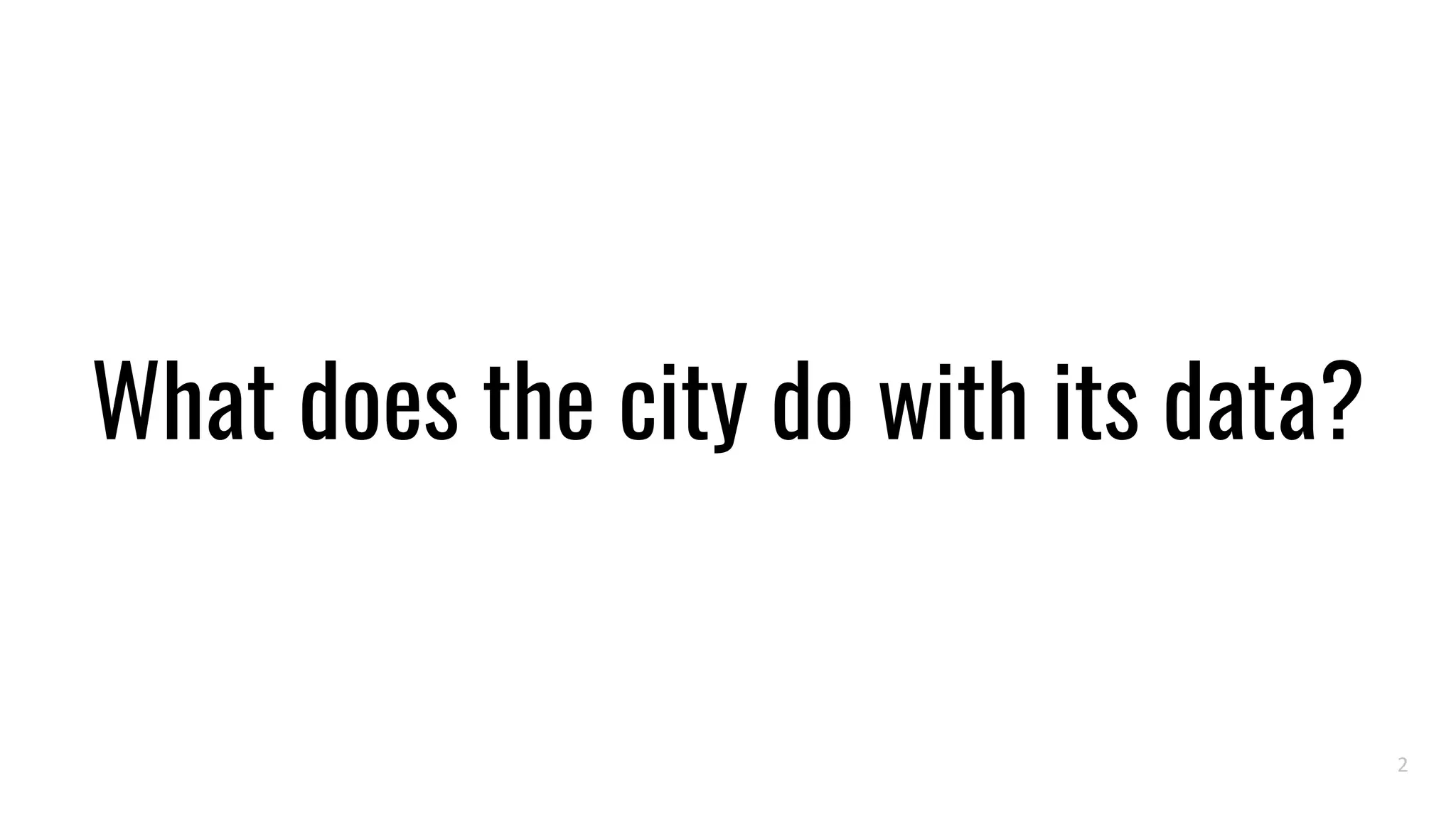 2
What does the city do with its data?
 