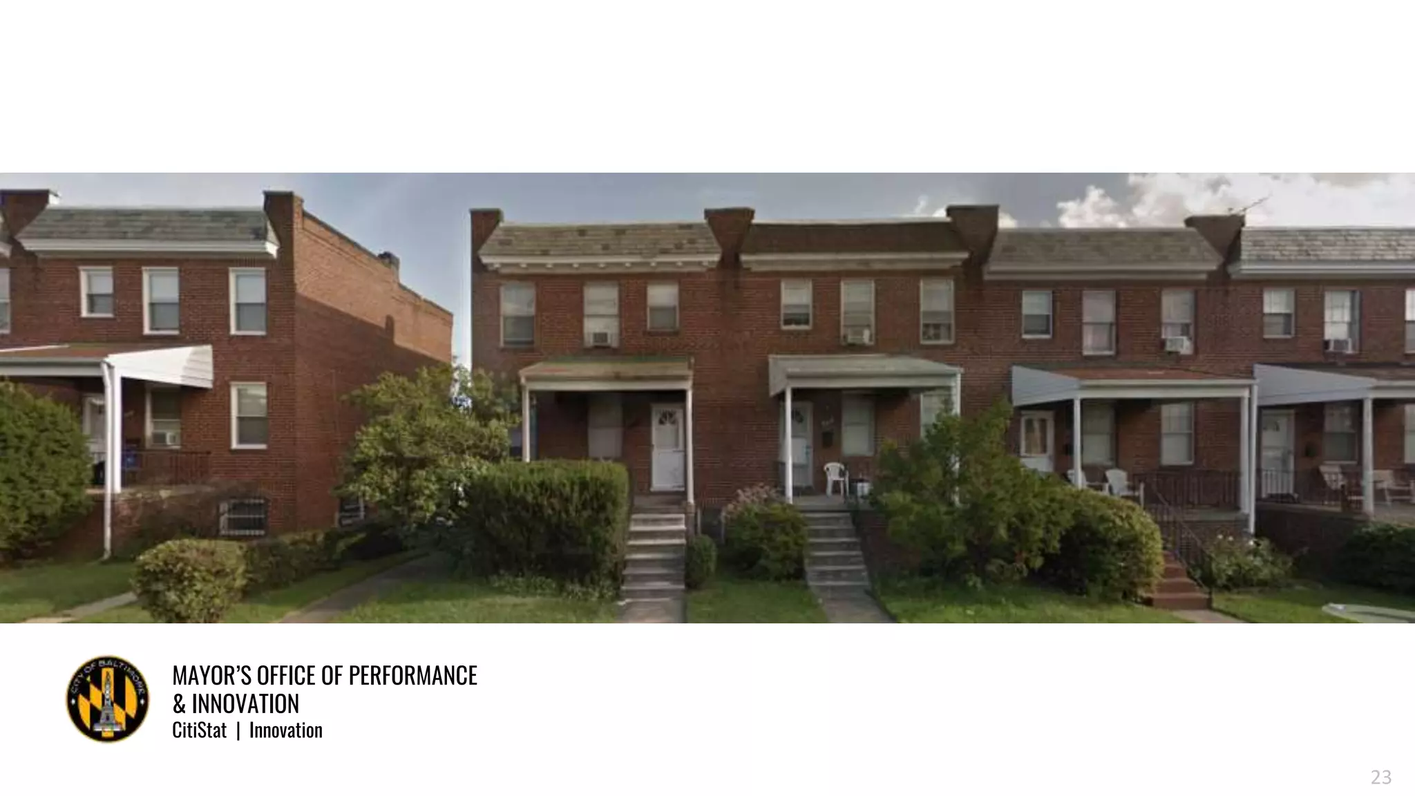 MAYOR’S OFFICE OF PERFORMANCE
& INNOVATION
CitiStat | Innovation
23
 