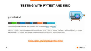 19
TESTING WITH PYTEST AND KIND
https://pypi.org/project/pytest-kind/
 