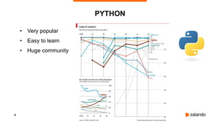 4
PYTHON
• Very popular
• Easy to learn
• Huge community
 