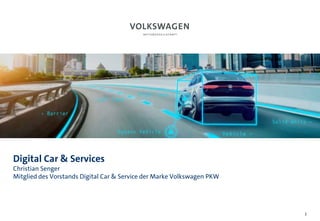 Digital Car & Services
Christian Senger
Mitglied des Vorstands Digital Car & Service der Marke Volkswagen PKW
1
 