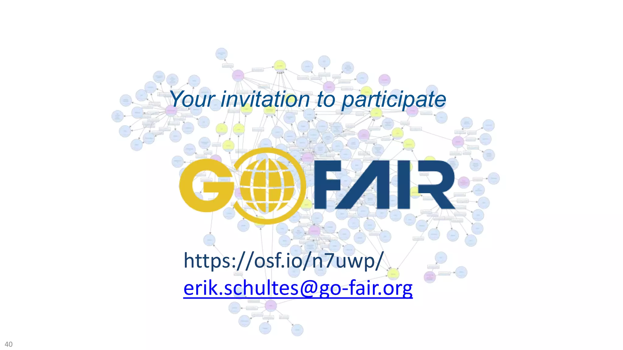 Your invitation to participate
https://osf.io/n7uwp/
erik.schultes@go-fair.org
40
 