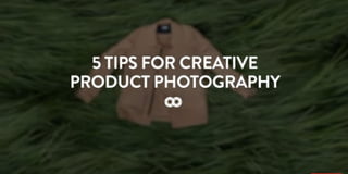 HERE ARE FIVE PRODUCT PHOTOGRAPHY TIPS AND TRICKS TO GET THOSE CREATIVE JUICES FLOWING