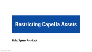 © pure-systems GmbH
Restricting Capella Assets
Role: System Architect
 