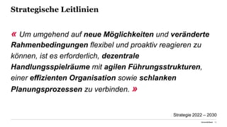 Strategische Leitlinien
Universität Basel 12
Strategie 2022 – 2030
« Um umgehend auf neue Möglichkeiten und veränderte
Rahmenbedingungen flexibel und proaktiv reagieren zu
können, ist es erforderlich, dezentrale
Handlungsspielräume mit agilen Führungsstrukturen,
einer effizienten Organisation sowie schlanken
Planungsprozessen zu verbinden. »
 