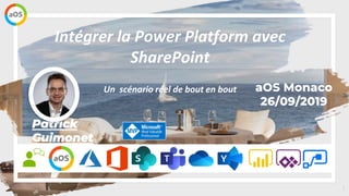 1
aOS Monaco
26/09/2019
Intégrer la Power Platform avec
SharePoint
Patrick
Guimonet
Un scénario réel de bout en bout
 