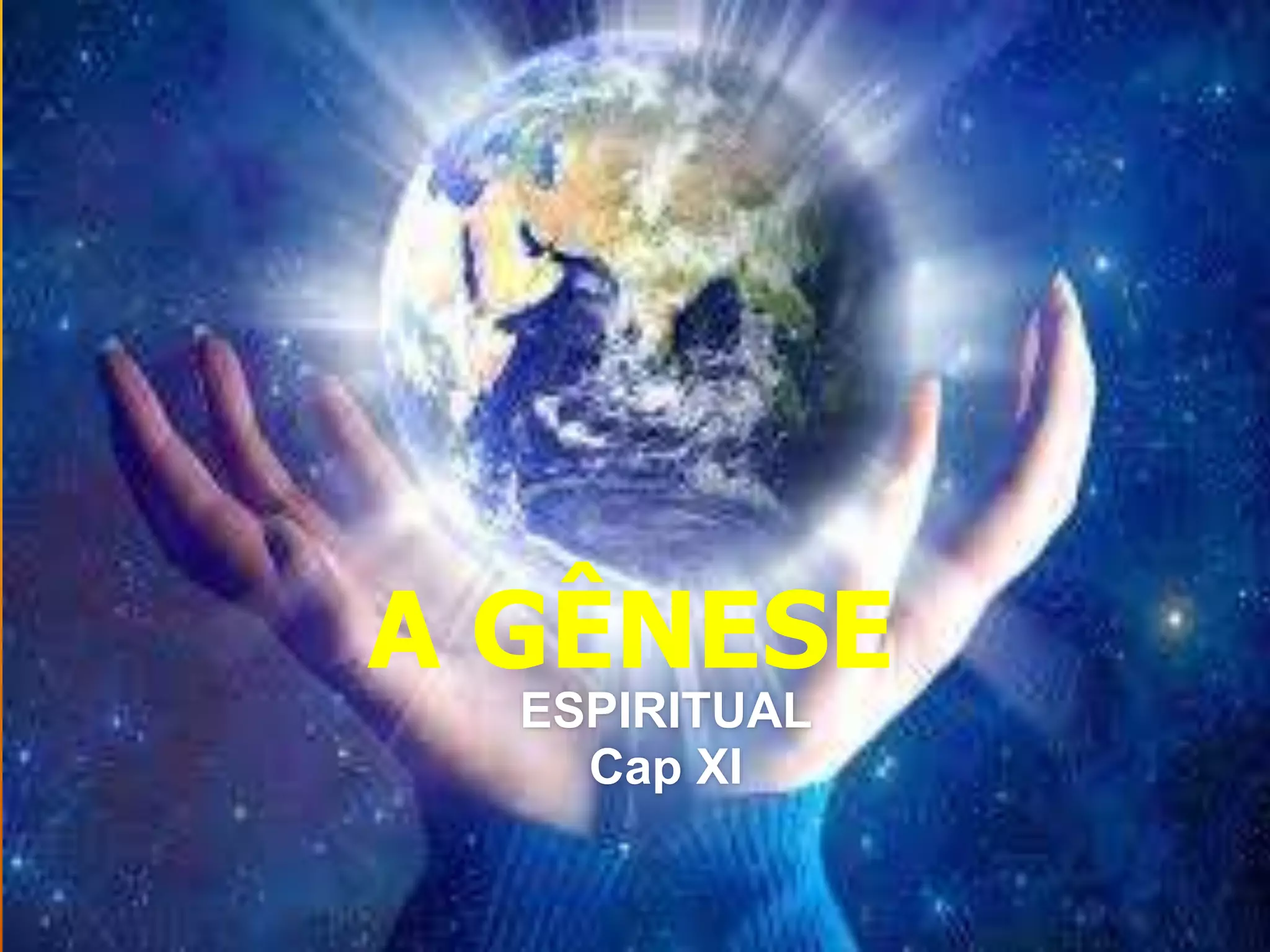 A GÊNESE
ESPIRITUAL
Cap XI
 