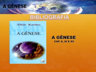 A GÊNESE
A GÊNESE
CAP. X, XI E XII
 