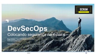 120/09/19
Setembro - 2019
DevSecOps
Colocando segurança na esteira
___________________________________________
Diego Cardoso – Head of DevSecOps Practices Brazil
diego.cardoso@gft.com
#TeamGFT #ScrumAplicado
 