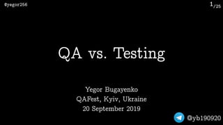 /25@yegor256
@yb190920
1
Yegor Bugayenko
QAFest, Kyiv, Ukraine 
20 September 2019
QA vs. Testing
 