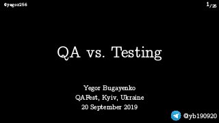/25@yegor256
@yb190920
1
Yegor Bugayenko
QAFest, Kyiv, Ukraine 
20 September 2019
QA vs. Testing
 