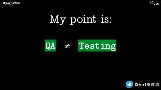 /25@yegor256
@yb190920
14
QA Testing≠
My point is:
 