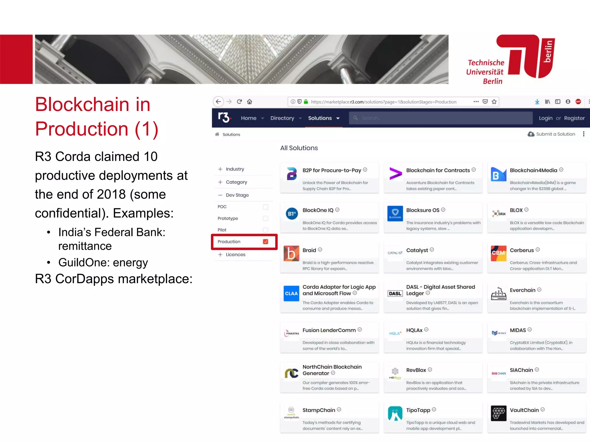 Blockchain in
Production (1)
R3 Corda claimed 10
productive deployments at
the end of 2018 (some
confidential). Examples:
• India’s Federal Bank:
remittance
• GuildOne: energy
R3 CorDapps marketplace:
 