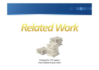 Finding the “10” papers
most related to your work
 