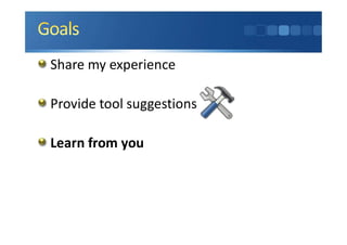 Share my experience
Provide tool suggestions
Learn from you
 