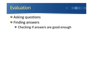 Asking questions
Finding answers
Checking if answers are good enough
 