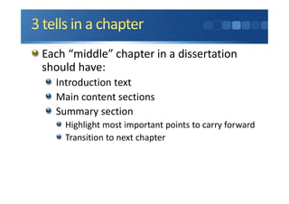 Each “middle” chapter in a dissertation
should have:
Introduction text
Main content sections
Summary section
Highlight most important points to carry forward
Transition to next chapter
 