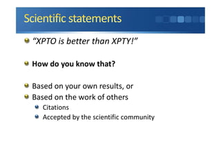 “XPTO is better than XPTY!”
How do you know that?
Based on your own results, or
Based on the work of others
Citations
Accepted by the scientific community
 
