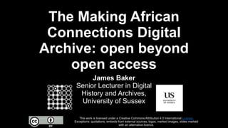 The Making African Connections Digital Archive: Open Beyond Open Access