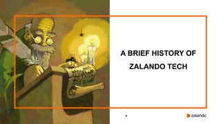 8
A BRIEF HISTORY OF
ZALANDO TECH
 