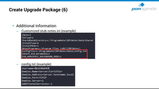 Create Upgrade Package (6)
• Additional Information
– Customized stub notes.ini (example)
– config.txt (example)
 