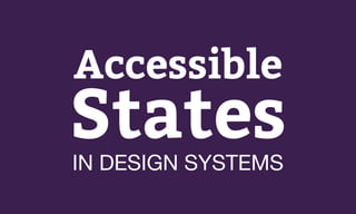 Accessible
StatesIN DESIGN SYSTEMS
 