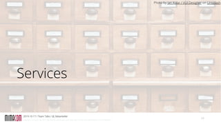 Copyright: mimacom ag, 2019. Alle Rechte vorbehalten, auch bzgl. jeder Verwertung, Reproduktion und Weitergabe
Services
2019-10-17 / Team Talks / @_fabiankeller
24
Photo by Jan Kolar / VUI Designer on Unsplash
 