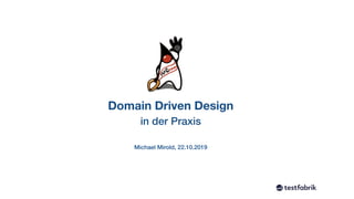 Domain Driven Design
in der Praxis
Michael Mirold, 22.10.2019
 