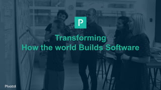 Transforming
How the world Builds Software
 