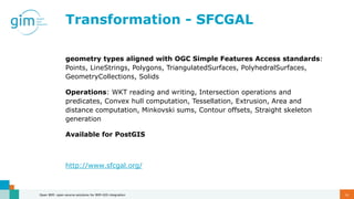 Transformation - SFCGAL
geometry types aligned with OGC Simple Features Access standards:
Points, LineStrings, Polygons, T...