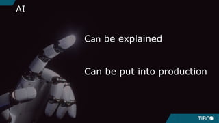 AI
Can be explained
Can be put into production
 