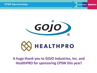 CPSW Sponsorships
A huge thank you to GOJO Industries, Inc. and
HealthPRO for sponsoring CPSW this year!
 