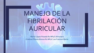 MANEJO DE LA
FIBRILACIÓN
AURICULAR
 