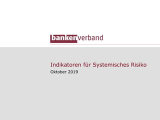 Indikatoren für Systemisches Risiko
Oktober 2019
 