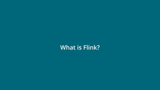 © 2019 Ververica 6
What is Flink?
 