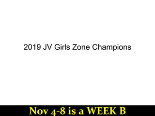 2019 JV Girls Zone Champions
Nov 4-8 is a WEEK B
 