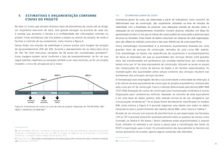 23
5 ESTIMATIVAS E ORÇAMENTAÇÃO CONFORME
ETAPAS DO PROJETO
No item 3.2 vimos que existem diversos tipos de estimativas de custos até se atingir
um orçamento executivo da obra, com grande variação na acurácia de cada um,
à medida que aumenta o volume e a confiabilidade das informações contidas no
projeto. Estas estimativas são vinculadas a etapas ou marcos do projeto, de modo a
facilitar o controle de seu andamento, como mostra a figura 8.
Desse modo, nos estudos de viabilidade é comum aceitar uma margem de variação
de aproximadamente 20% até 30%. Durante o planejamento ela se reduz para cerca
de 15%. No nível executivo, variações de 5% ainda são consideradas aceitáveis16
.
Estas margens podem variar conforme o tipo de empreendimento. Se for um que
segue padrões repetíveis as variações tendem a ser mais estreitas; se for um projeto
inovador, o risco de ultrapassá-las é maior.
5.1 ESTIMATIVAS GERAIS DE CUSTO
Estimativas gerais de custo são elaboradas a partir de indicadores, como custo/m², de
determinado tipo de construção. São usualmente utilizadas na fase de estudos de
viabilidade com a finalidade de propiciar uma adequada tomada de decisão sobre a
realização de um empreendimento imobiliário. Existem diversos métodos. Um deles foi
apresentado no item 3.1, em que os índices de custos podem ser associados a diversos tipos
de pisos ou fachadas. Estas bases de dados costumam ser próprias de cada organização,
pois são reflexo do método construtivo e das suas referências de custo específicas.
Outra metodologia recomendável é a estimativa orçamentária baseada em vinte
grandes itens de serviços de construção, retirados de uma curva ABC padrão.
Esta metodologia se baseia nas experiências de orçamentos e acompanhamentos
de obras já realizadas, em que as quantidades dos serviços destes vinte grandes
itens são transformadas em parâmetros por unidade habitacional, por unidade de
tempo e/ou por m² de área equivalente de construção. Utilizam-se ainda os preços
das composições de custos de bancos de dados e de revistas especializadas. As
multiplicações das quantidades pelos preços unitários dos serviços resultam nas
estimativas dos principais serviços da obra.
A metodologia mais empregada, devido a sua praticidade e velocidade de obtenção, é
a do cálculo da área equivalente de construção do projeto arquitetônico, multiplicado
pelo custo por m² de construção. Este é o método determinado pela Norma ABNT NBR
12721:2006 Avaliação de custos de construção para incorporação imobiliária e outras
disposições para condomínios edilícios. Baseado no conceito de área equivalente
e em uma base de dados pública, este método tornou-se de uso obrigatório nas
incorporações imobiliárias18
. Se as áreas forem devidamente classificadas no modelo
BIM, como mostra a Figura 9, é possível organizar uma tabela com todos os dados
necessários para o preenchimento das tabelas desta NBR, como ilustra a Tabela 7.
Através de um vínculo com arquivo de planilha Excel ou por exportação nos formatos
CSV ou TXT é possível preencher automaticamente todos os quadros da norma, como
ilustrado na Tabela 8. No Anexo I desta coletânea estão disponibilizados o arquivo
Excel utilizado no exemplo e um passo a passo para a classificação das áreas no
REVIT e exportação para o Excel. Os procedimentos são basicamente os mesmos em
outros aplicativos de projeto, apenas alguns comandos são alterados.
Figura 8: Estimativas de custos no ciclo de vida do projeto. Adaptado de THE MISSING LINK -
OBJECT ORIENTED ESTIMATING17
.
16 Ver GOLDMAN, Pedrinho. Orçamento e Planejamento de Custos de Edificações. Apostila da disciplina
Orçamento e Planejamento do curso de MBA de Gestão de Negócios de Incorporação e Construção
Imobiliária - Fundação Getúlio Vargas. Rio de Janeiro, 2015
17 Disponível em http://www.costmanagement.eu/images/papers/the-missing-link-object-oriented-estimating.
pdf, acesso em 23/03/2017 18 LEI Nº 4.591, DE 16 DE DEZEMBRO DE 1964.
 