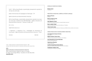 © 2017 – Agência Brasileira de Desenvolvimento Industrial – ABDI
Qualquer parte desta obra pode ser reproduzida, desde que seja citada a fonte.
ABDI
Agência Brasileira de Desenvolvimento Industrial
Setor Comercial Norte, Quadra 01, Bloco D, 2º andar
Ed. Vega Luxury Design Offices | Asa Norte, Tel: (61) 3962-8700.
www.abdi.com.br
REPÚBLICA FEDERATIVA DO BRASIL
Michel Temer
Presidente
MINISTÉRIO DA INDÚSTRIA, COMÉRCIO EXTERIOR E SERVIÇOS
Marcos Pereira
Ministro
Marcos Jorge de Lima
Secretário Executivo
Igor Nogueira Calvet
Secretário de Desenvolvimento e Competitividade Industrial
Nizar Lambert Raad
Diretor do Departamento de Insumos Básicos e Trabalho
Talita Tormin Saito
Coordenadora-Geral das Indústrias Intensivas em Mão de Obra e de Bens de Consumo
AGÊNCIA BRASILEIRA DE DESENVOLVIMENTO INDUSTRIAL
Luiz Augusto de Souza Ferreira
Presidente
Miguel Antônio Cedraz Nery
Diretor de Desenvolvimento Produtivo e Tecnológico
José Alexandre da Costa Machado
Diretoria de Planejamento
Tainá Serra Pimentel
Chefe de Gabinete
Cynthia Araújo Nascimento Mattos
Gerente de Produtividade e Desenvolvimento Tecnológico
Claudionel Campos Leite
Coordenador de Difusão Tecnológica
GUIA 3 – BIM na Quantificação, orçamentação, planejamento e gestão de
serviços da construção
Dados Internacionais de Catalogação na Publicação – CIP
Agência Brasileira de Desenvolvimento Industrial
BIM na Quantificação, orçamentação, planejamento e gestão de serviços
da construção: Coletânea Guias BIM ABDI-MDIC / Agência Brasileira de
Desenvolvimento Industrial. – Brasília, DF: ABDI, 2017.
Vol. 3; 22 p.
ISBN 978-85-61323-45-5
1. Engenharia. 2. Engenharia Civil. 3. Modelagem da Informação da
Construção. 4. Agência Brasileira de Desenvolvimento Industrial. I. Título.
CDU 624 CDD 620
 