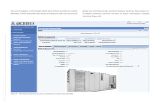 Coletânea
GUIAS
BIM
ABDI-MDIC
GUIA
BIM
na
Quantificação,
orçamentação,
planejamento
e
gestão
de
serviços
da
construção
03
Figura 48 – Informações disponíveis dos ativos no ambiente do sistema Fonte: ARCHIBUS.
Uma vez carregadas, as informações fazem parte da base de dados do sistema
ARCHIBUS, ficando disponíveis para serem utilizadas por todos os processos de
gestão tais como Manutenção, Gestão de Espaços, Garantias, Depreciação, etc.
A qualquer momento é possível consultar ou alterar informações a respeito
dos ativos (Figura 48):
 