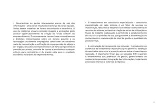 61
• Conscientizar as partes interessadas acerca do uso das
informações – uma obra é resultado do esforço de várias equipes.
Todas devem trabalhar de forma sincronizada e harmônica. O
uso de relatórios visuais contendo imagens e animações pode
auxiliar significativamente na criação da “visão comum” do
empreendimento. É extremamente comum haver entendimentos
e distintas interpretações sobre um mesmo assunto e as
tecnologias atualmente empregadas constituem um excelente
meio de comunicação e unificação da compreensão do objeto a
ser erigido. Uma obra normalmente tem um forte componente de
pressão por prazos, controle de custos e resultados e qualquer
esforço para controlá-los é de grande valia para o resultado
econômico favorável do empreendimento;
• O investimento em consultoria especializada – consultoria
especializada em cada sistema é um fator de sucesso na
implantação, reduzindo o desperdício de tempo na descoberta de
recursos do sistema, evitando a criação de vícios de utilização ou
fluxos de trabalho inadequado e permitindo o estabelecimento
de templates e padrões de uso, que garantem a disseminação do
conhecimento e manutenção de nível de gestão e qualidade do
produto final;
• A contratação de treinamento nos sistemas – treinamento nos
sistemas é de fundamental importância para permitir a obtenção
de resultados e encurtar o prazo de retorno sobre o investimento
realizado. É importante frisar que as soluções BIM requerem
o entendimento das premissas de gestão, gerenciamento de
mudança das pessoas e integração das informações, impactando
processos internos e externos à empresa.
 