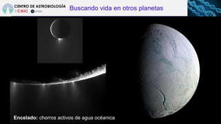 Buscando vida en otros planetas
91
Encelado: chorros activos de agua océanica
 