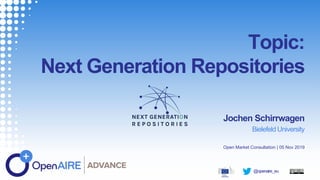 @openaire_eu
Topic:
Next Generation Repositories
Jochen Schirrwagen
Bielefeld University
Open Market Consultation | 05 Nov 2019
 